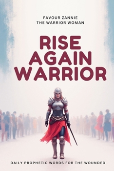 Paperback Rise Again Warrior: Daily Prophetic Words for a Wounded Warrior Book