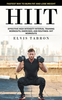 Paperback Hiit: Fastest Way to Burn Fat and Lose Weight (Effective High Intensity Interval Training Workouts, Exercises, and Routines- Hiit Workouts) Book