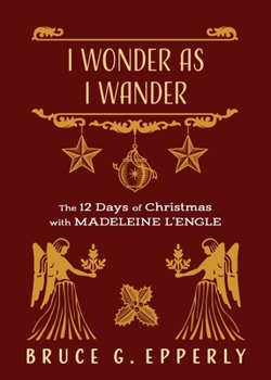 Paperback I Wonder as I Wander: The 12 Days of Christmas with Madeleine L'Engle Book