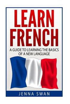Paperback French: Learn French: A Guide To Learning The Basics of A New Language Book