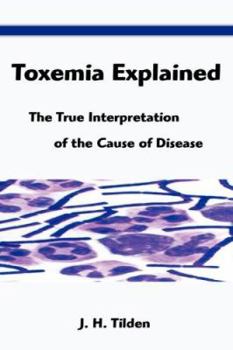 Paperback Toxemia Explained: The True Interpretation of the Cause of Disease Book