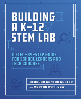 Paperback Building a K-12 Stem Lab: A Step-By-Step Guide for School Leaders and Tech Coaches Book
