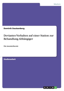 Paperback Deviantes Verhalten auf einer Station zur Behandlung Abhängiger: Die Anomietheorie [German] Book