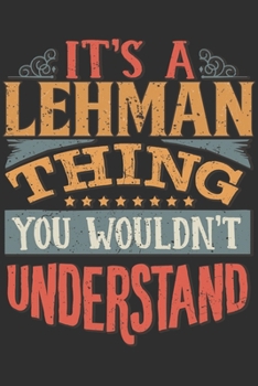 It's A Lehman Thing You Wouldn't Understand: Want To Create An Emotional Moment For A Lehman Family Member ? Show The Lehman's You Care With This ... Surname Planner Calendar Notebook Journal