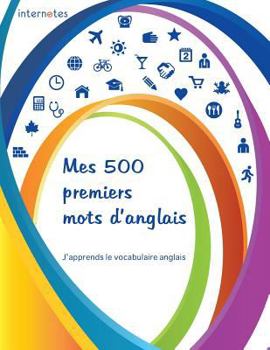 Paperback Mes 500 premiers mots d'anglais - J'apprends le vocabulaire anglais [French] Book