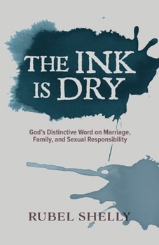 The Ink Is Dry: God's Distinctive Word on Marriage, Family, and Sexual Responsibility