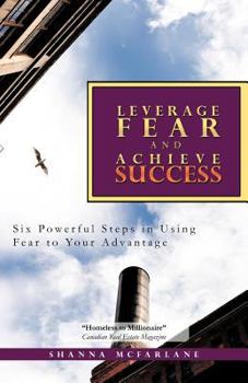 Paperback Leverage Fear and Achieve Success: Six Powerful Steps in Using Fear to Your Advantage Book