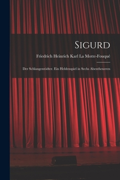 Paperback Sigurd: Der Schlangentödter. Ein Heldenspiel in Sechs Abentheueren [German] Book