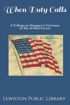 Paperback When Duty Calls: A Tribute to Niagara's Veterans of the Armed Forces Book