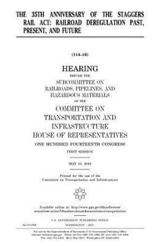 The 35th Anniversary of the Staggers Rail ACT: Railroad Deregulation Past, Present, and Future