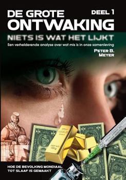 Paperback DE GROTE ONTWAKING - Niets is wat het lijkt! (DEEL 1): Een verhelderend overzicht over wat mis is in onze samenleving - Hoe de bevolking mondiaal tot [Dutch] Book