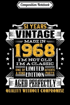 Composition Notebook: Vintage I'm A Classic Born In 1968 51st Birthday Gift 51 yrs  Journal/Notebook Blank Lined Ruled 6x9 100 Pages