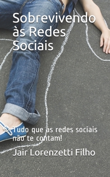Sobrevivendo às Redes Sociais: Tudo que as redes sociais não te contam!