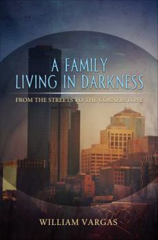 Paperback A Family Living in Darkness: From the Streets to the Cornerstone Book