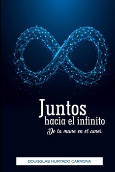 Paperback Juntos hacia el infinito: De la mano en el amor [Spanish] Book