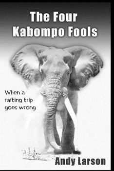 Paperback The Four Kabompo Fools: When a Rafting Trip Goes Wrong Book