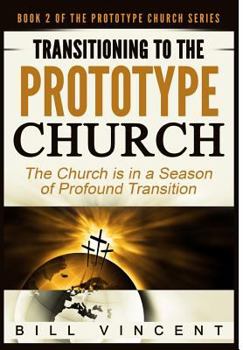 Transitioning to the Prototype Church: The Church Is in a Season of Profound Transition