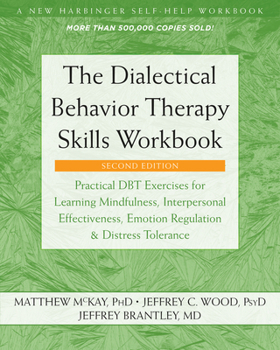 Paperback The Dialectical Behavior Therapy Skills Workbook: Practical Dbt Exercises for Learning Mindfulness, Interpersonal Effectiveness, Emotion Regulation, a Book