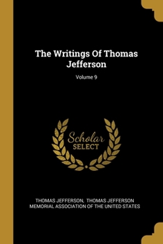Paperback The Writings Of Thomas Jefferson; Volume 9 Book