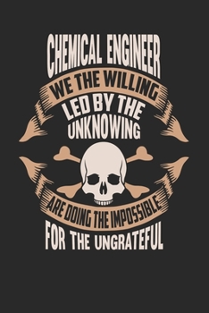 Chemical Engineer We The Willing Led By The Unknowing Are Doing The Impossible For The Ungrateful: Chemical Engineer Notebook Chemical Engineer Journal Handlettering Logbook 110 DOT GRID Paper Pages 6