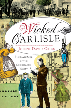Paperback Wicked Carlisle:: The Dark Side of the Cumberland Valley Book
