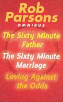 Paperback Rob Parsons Omnibus: 'Sixty Minute Father', 'Sixty Minute Marriage' and 'Loving Against the Odds' Book