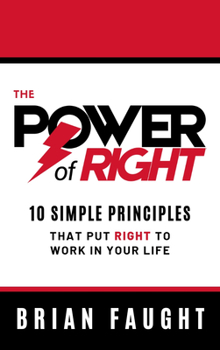 Hardcover The Power of Right: 10 Simple Principles That Put Right to Work in Your Life Book