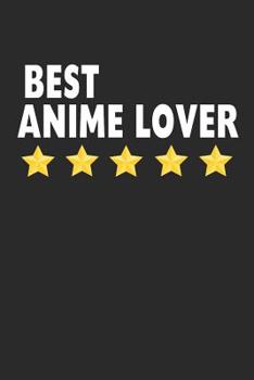 Best Anime Lover: Lined Journal, Diary, Notebook, Gift For Men & Women (6 x 9 100 Pages)