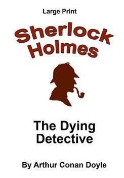 The Adventure of the Dying Detective - Book #40 of the Sherlock Holmes Chronicles