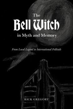 Paperback The Bell Witch in Myth and Memory: From Local Legend to International Folktale Book