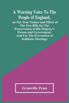 Paperback A Warning Voice To The People Of England, On The True Nature And Effect Of The Two Bills For The Preservation Of His Majesty'S Person And Government, Book