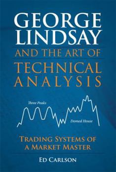 Hardcover George Lindsay and the Art of Technical Analysis: Trading Systems of a Market Master Book