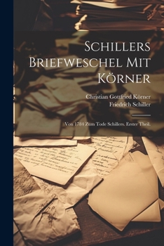 Paperback Schillers Briefweschel mit Körner: Von 1784 zum Tode Schillers. Erster Theil. [German] Book