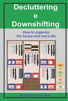 Paperback Decluttering e Downshifting: How to organize the house and one's life Book