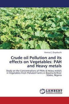 Paperback Crude Oil Pollution and Its Effects on Vegetables: Pah and Heavy Metals Book