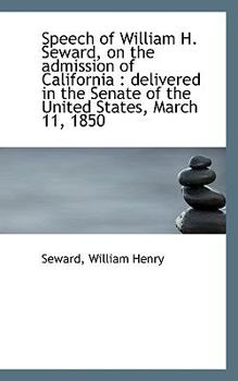 Paperback Speech of William H. Seward, on the Admission of California: Delivered in the Senate of the United Book