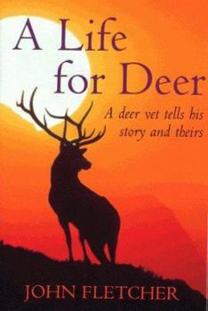 Hardcover A Life for Deer: A Deer Vet Tells His Story and Theirs Book