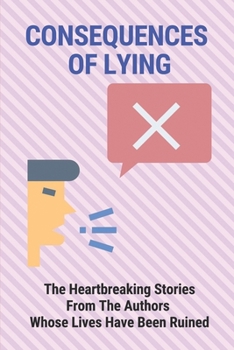 Paperback Consequences Of Lying: The Heartbreaking Stories From The Authors Whose Lives Have Been Ruined.: Lies And Secrets Book