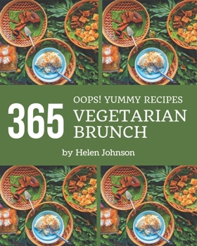 Paperback Oops! 365 Yummy Vegetarian Brunch Recipes: The Best Yummy Vegetarian Brunch Cookbook on Earth Book