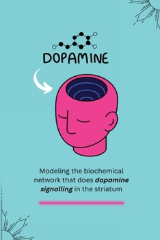 Paperback Modeling the biochemical network that does dopamine signalling in the striatum Book