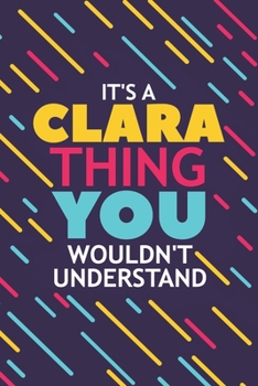 Paperback It's a Clara Thing You Wouldn't Understand: Lined Notebook / Journal Gift, 120 Pages, 6x9, Soft Cover, Glossy Finish Book