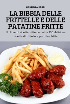 Paperback La Bibbia Delle Frittelle E Delle Patatine Fritte [Italian] Book