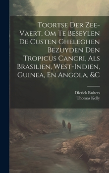 Hardcover Toortse Der Zee-Vaert, Om Te Beseylen De Custen Gheleghen Bezuyden Den Tropicus Cancri, Als Brasilien, West-Indien, Guinea, En Angola, &c [Dutch] Book