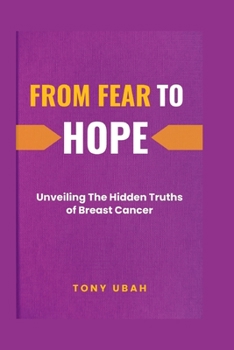 Paperback From Fear to Hope: Unveiling the Hidden Truths of Breast Cancer Book