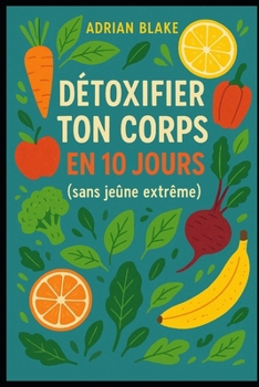 Paperback Détoxifier ton corps en 10 jours (sans jeûne extrême) [French] Book