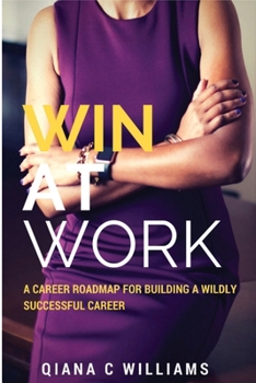 Paperback Win At Work: A Career Roadmap for Building a Wildly Successful Career Book