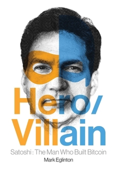 Hero/Villain: Satoshi: The Man Who Built Bitcoin B0CM281JKM Book Cover