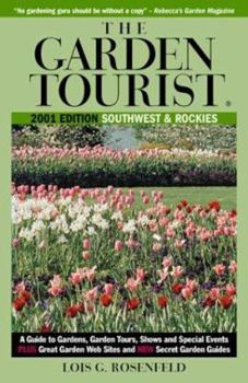 Paperback The Garden Tourist 2001 Southwest and Rockies: A Guide to Gardens, Garden Tours, Shows and Special Events (GARDEN TOURIST: SOUTHWEST & ROCKIES) Book