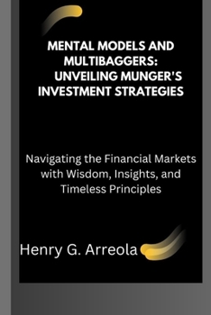 Paperback Mental Models and Multibaggers: Unveiling Munger's Investment Strategies: Navigating the Financial Markets with Wisdom, Insights, and Timeless Princip Book