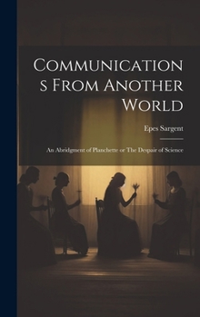 Hardcover Communications From Another World: An Abridgment of Planchette or The Despair of Science Book